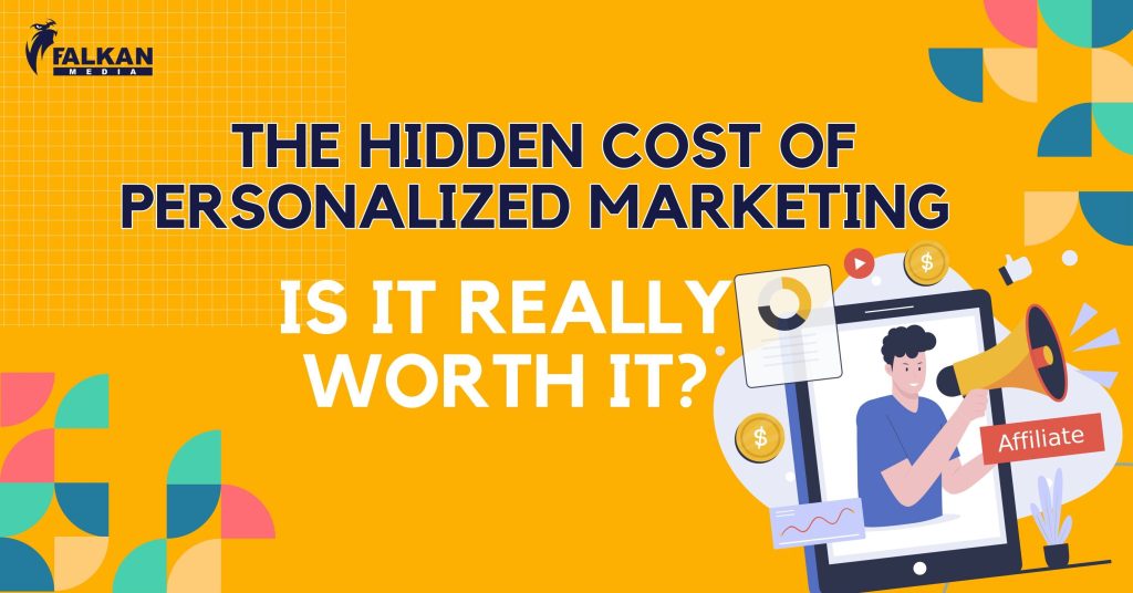 The Hidden Costs of Personalized Marketing: Is It Really Worth It?