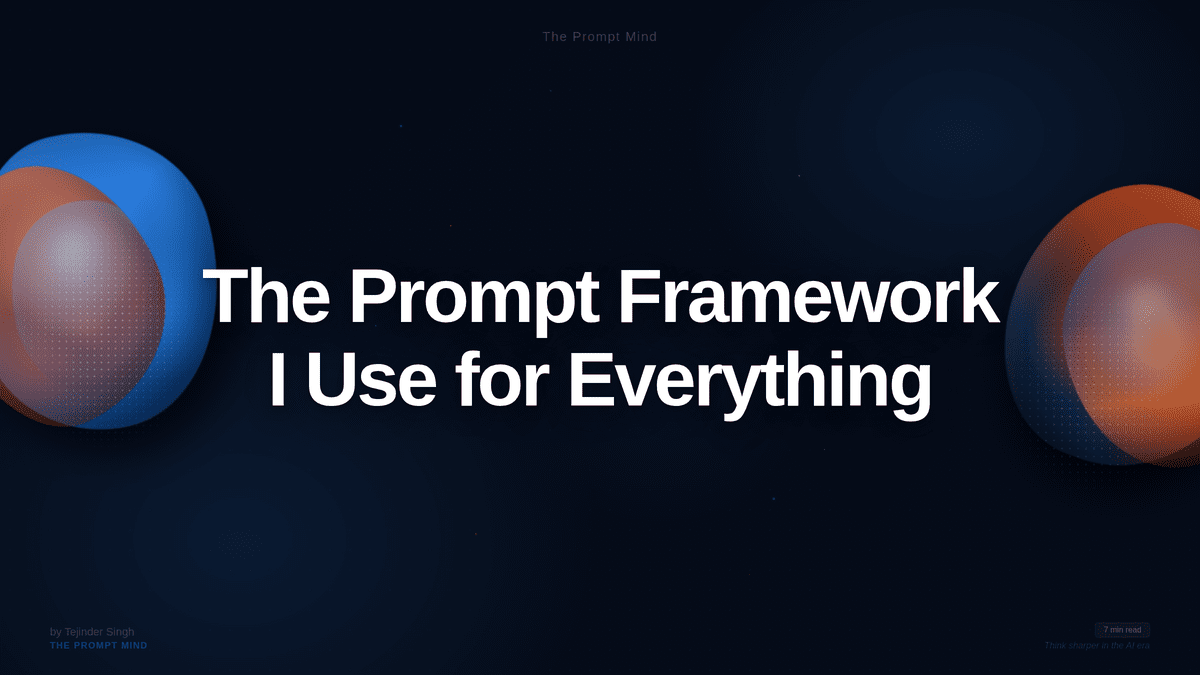 The Prompt Framework I Use for Everything — bold white headline on dark background with abstract blue and orange 3D shapes
