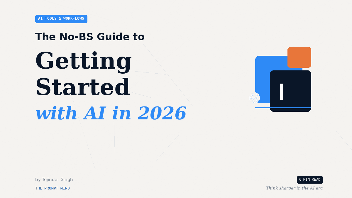 The No-BS Guide to Getting Started with AI in 2026 — a blog post by Tejinder Singh on The Prompt Mind