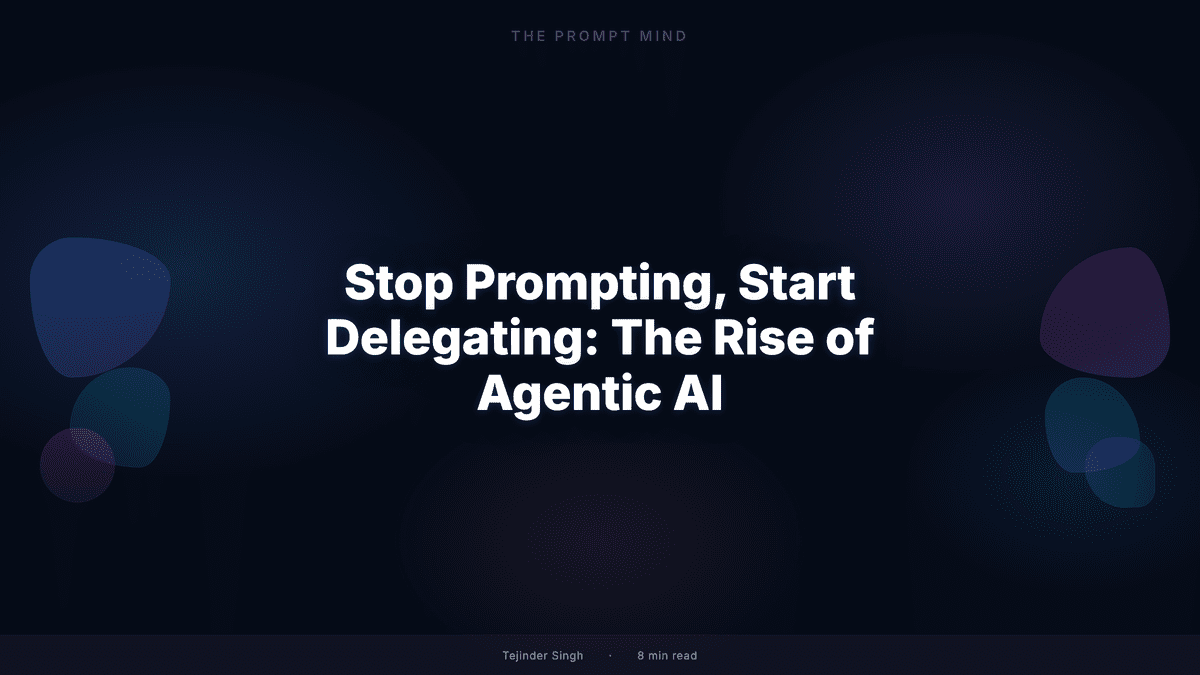 Stop Prompting Start Delegating - The Rise of Agentic AI - Featured Image