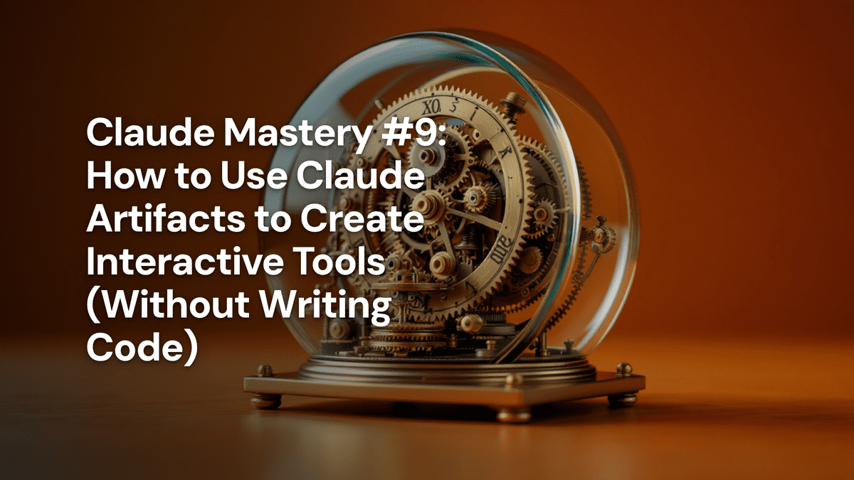 Claude Mastery #9: How to Use Claude Artifacts to Create Interactive Tools (Without Writing Code) — The Prompt Mind