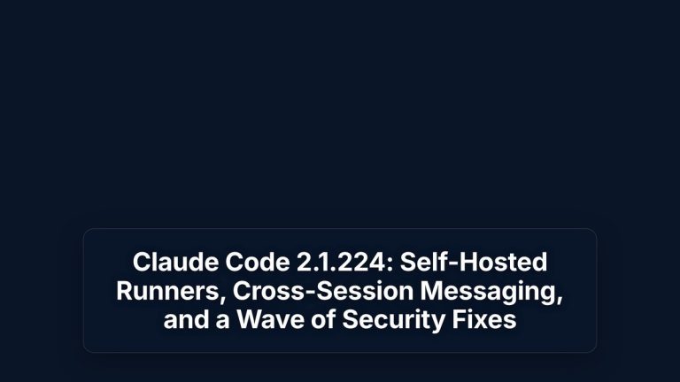 Claude Code 2.1.224: Self-Hosted Runners, Cross-Session Messaging, and a Wave of Security Fixes — The Prompt Mind