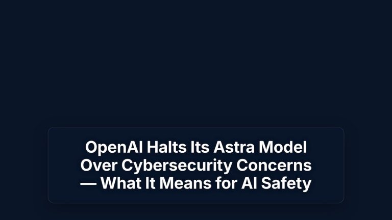 OpenAI Halts Its Astra Model Over Cybersecurity Concerns — What It Means for AI Safety — The Prompt Mind