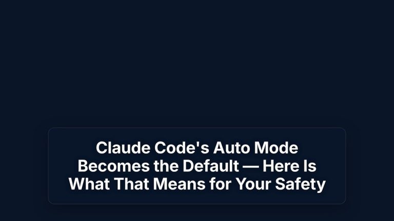 Claude Code's Auto Mode Becomes the Default — Here Is What That Means for Your Safety — The Prompt Mind