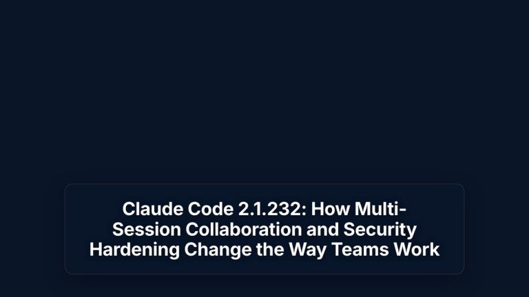Claude Code 2.1.232: How Multi-Session Collaboration and Security Hardening Change the Way Teams Work — The Prompt Mind