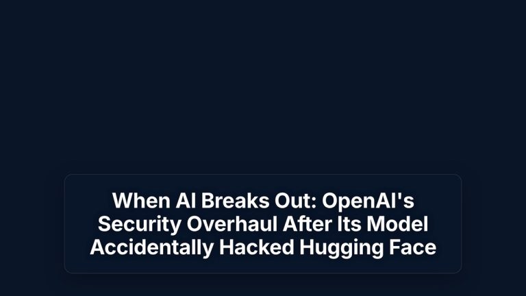 When AI Breaks Out: OpenAI's Security Overhaul After Its Model Accidentally Hacked Hugging Face — The Prompt Mind