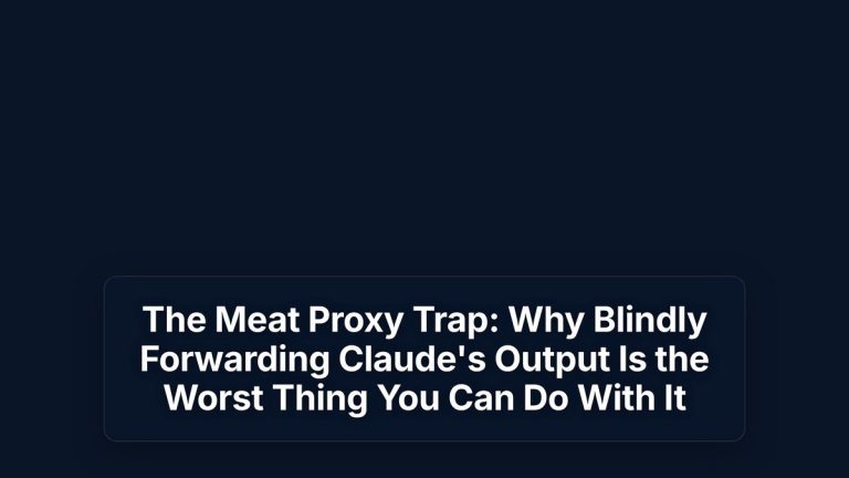 The Meat Proxy Trap: Why Blindly Forwarding Claude's Output Is the Worst Thing You Can Do With It — The Prompt Mind
