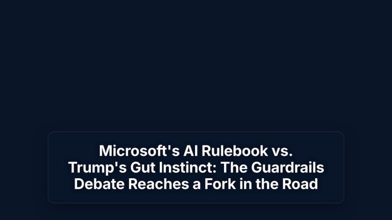 Microsoft's AI Rulebook vs. Trump's Gut Instinct: The Guardrails Debate Reaches a Fork in the Road — The Prompt Mind