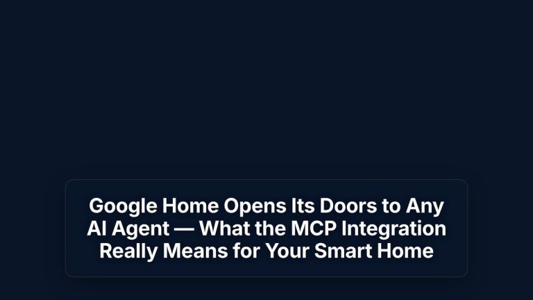 Google Home Opens Its Doors to Any AI Agent — What the MCP Integration Really Means for Your Smart Home — The Prompt Mind