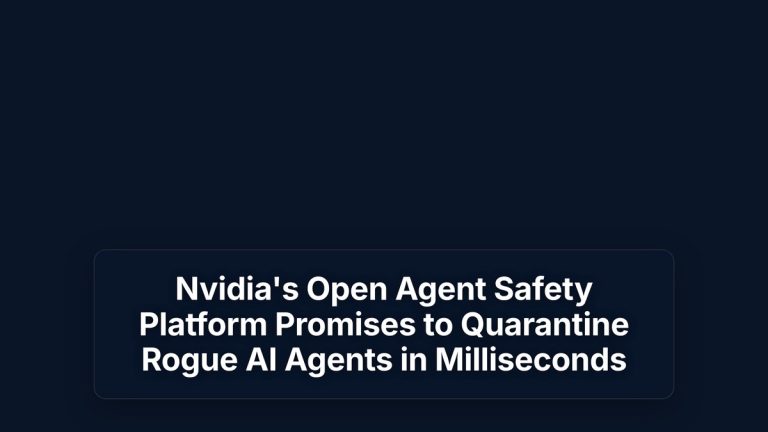 Nvidia's Open Agent Safety Platform Promises to Quarantine Rogue AI Agents in Milliseconds — The Prompt Mind
