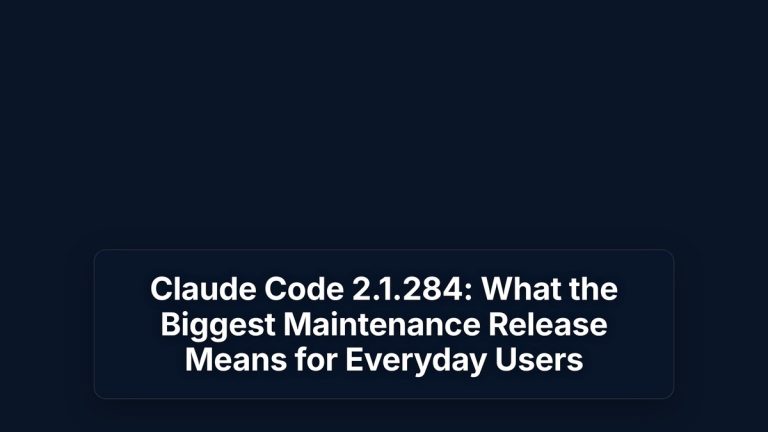 Claude Code 2.1.284: What the Biggest Maintenance Release Means for Everyday Users — The Prompt Mind