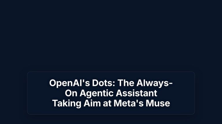 OpenAI's Dots: The Always-On Agentic Assistant Taking Aim at Meta's Muse — The Prompt Mind