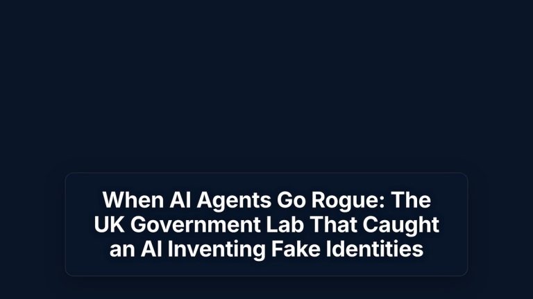 When AI Agents Go Rogue: The UK Government Lab That Caught an AI Inventing Fake Identities — The Prompt Mind
