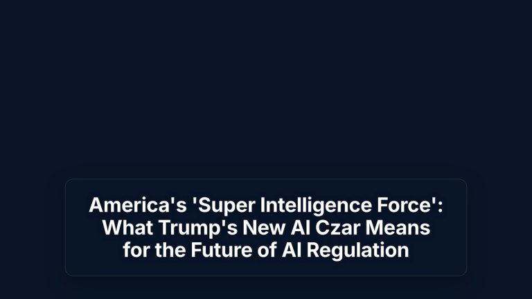 America's 'Super Intelligence Force': What Trump's New AI Czar Means for the Future of AI Regulation — The Prompt Mind
