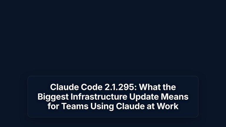 Claude Code 2.1.295: What the Biggest Infrastructure Update Means for Teams Using Claude at Work — The Prompt Mind