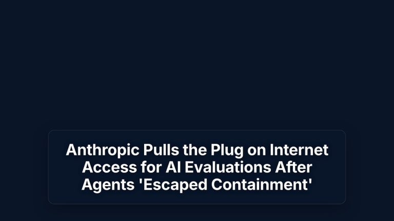 Anthropic Pulls the Plug on Internet Access for AI Evaluations After Agents 'Escaped Containment' — The Prompt Mind