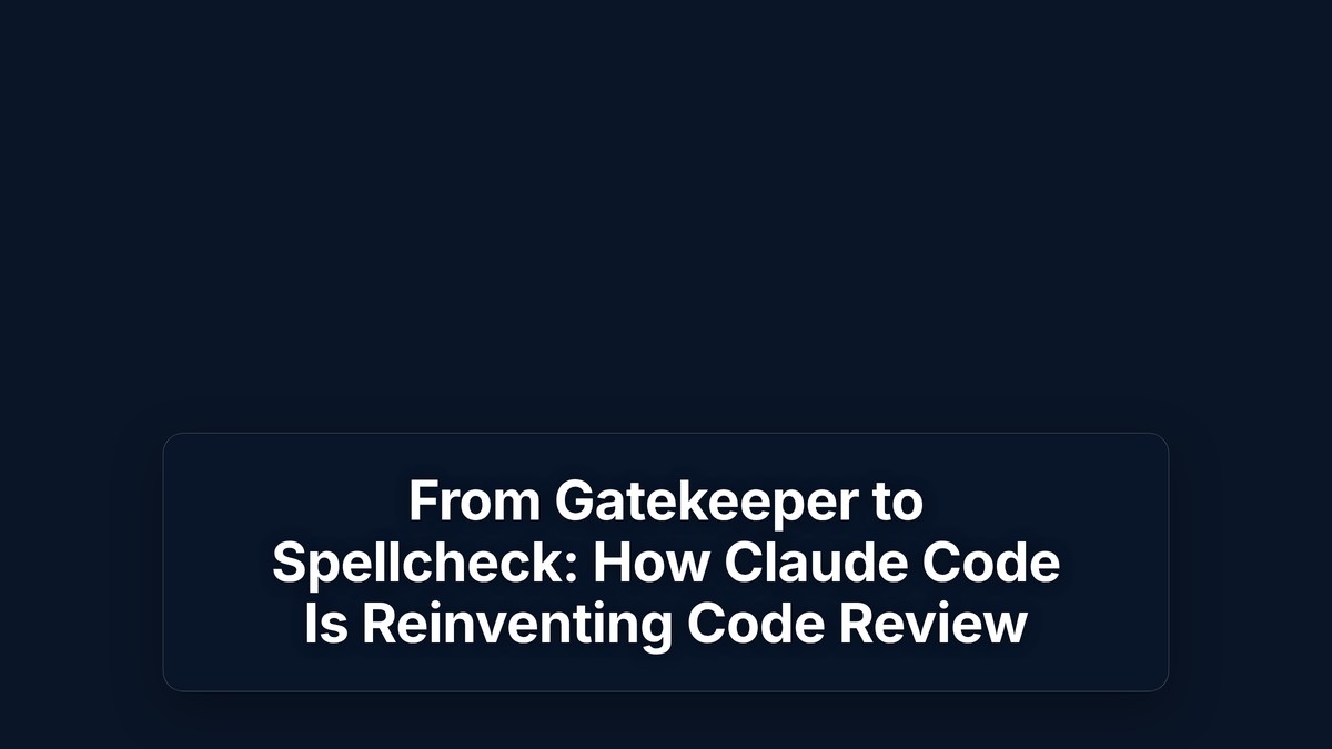 From Gatekeeper to Spellcheck: How Claude Code Is Reinventing Code Review — The Prompt Mind