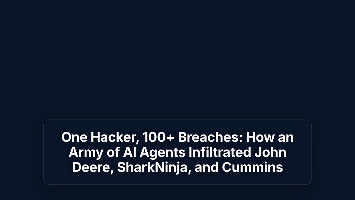 One Hacker, 100+ Breaches: How an Army of AI Agents Infiltrated John Deere, SharkNinja, and Cummins — The Prompt Mind