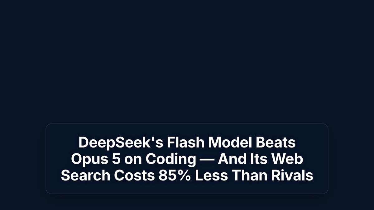 DeepSeek's Flash Model Beats Opus 5 on Coding — And Its Web Search Costs 85% Less Than Rivals — The Prompt Mind