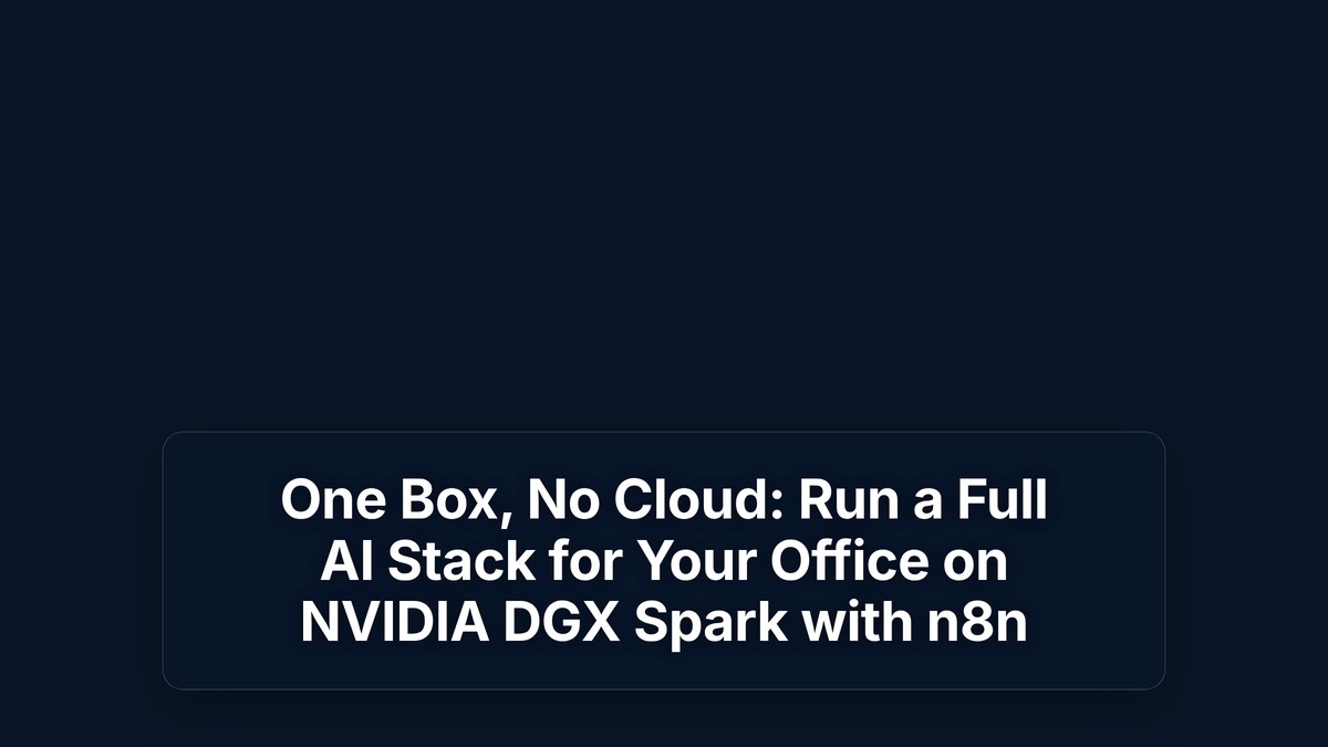 One Box, No Cloud: Run a Full AI Stack for Your Office on NVIDIA DGX Spark with n8n — The Prompt Mind