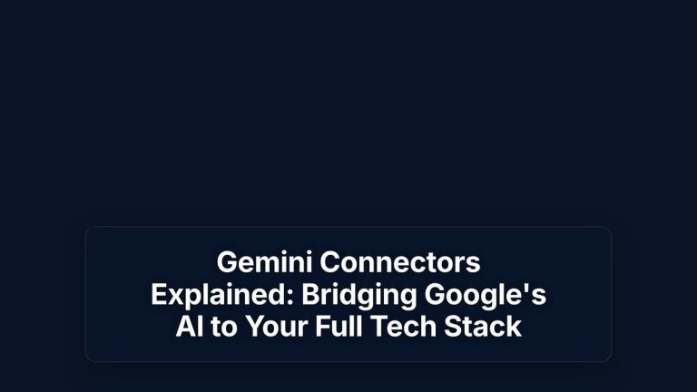 Gemini Connectors Explained: Bridging Google's AI to Your Full Tech Stack — The Prompt Mind