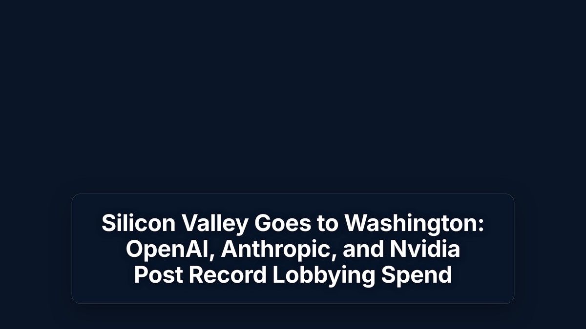 Silicon Valley Goes to Washington: OpenAI, Anthropic, and Nvidia Post Record Lobbying Spend — The Prompt Mind