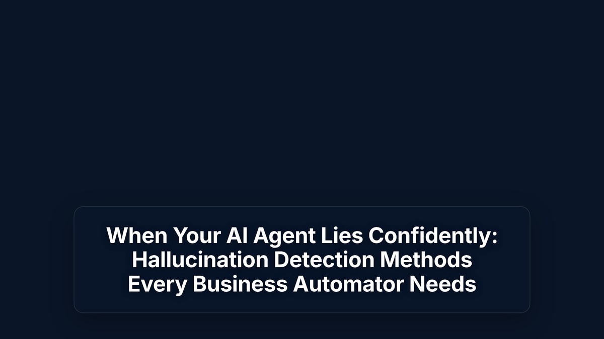 When Your AI Agent Lies Confidently: Hallucination Detection Methods Every Business Automator Needs — The Prompt Mind