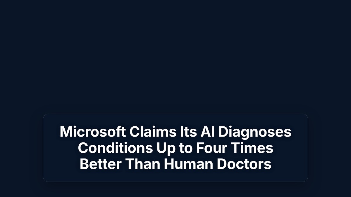 Microsoft Claims Its AI Diagnoses Conditions Up to Four Times Better Than Human Doctors — The Prompt Mind