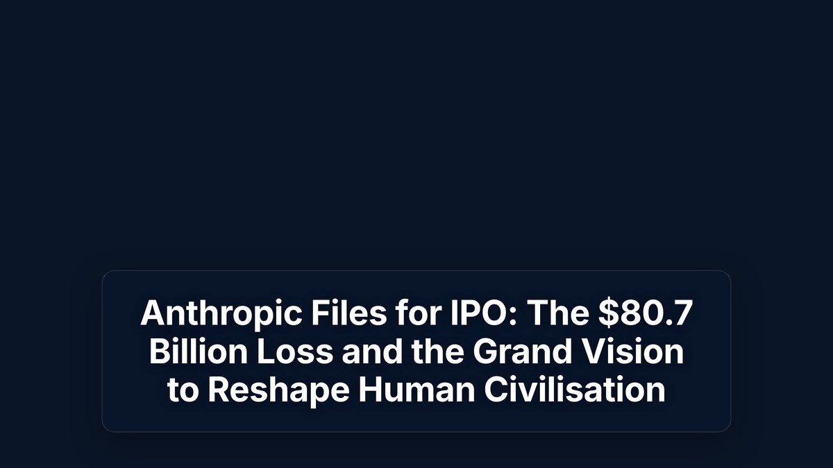 Anthropic Files for IPO: The $80.7 Billion Loss and the Grand Vision to Reshape Human Civilisation — The Prompt Mind