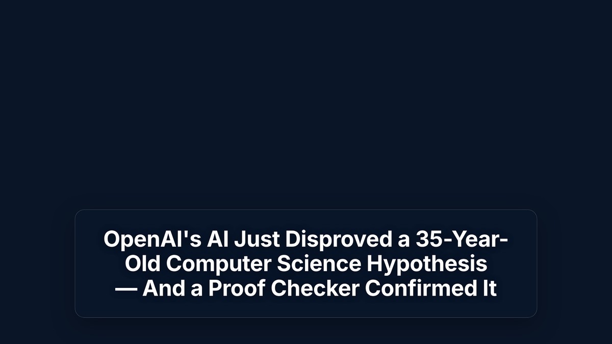OpenAI's AI Just Disproved a 35-Year-Old Computer Science Hypothesis — And a Proof Checker Confirmed It — The Prompt Mind