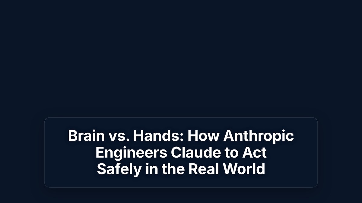 Brain vs. Hands: How Anthropic Engineers Claude to Act Safely in the Real World — The Prompt Mind