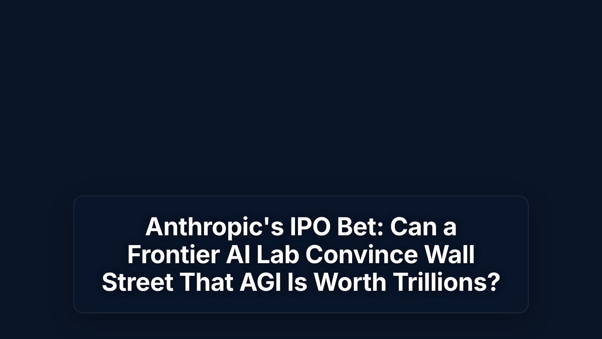 Anthropic's IPO Bet: Can a Frontier AI Lab Convince Wall Street That AGI Is Worth Trillions? — The Prompt Mind