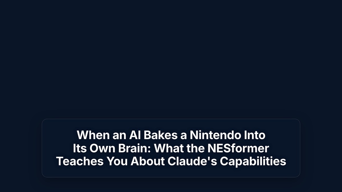 When an AI Bakes a Nintendo Into Its Own Brain: What the NESformer Teaches You About Claude's Capabilities — The Prompt Mind